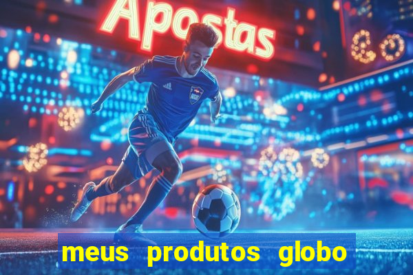 meus produtos globo com pagamento